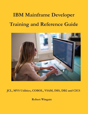 IBM Mainframe Developer Training and Reference Guide - Robert Wingate