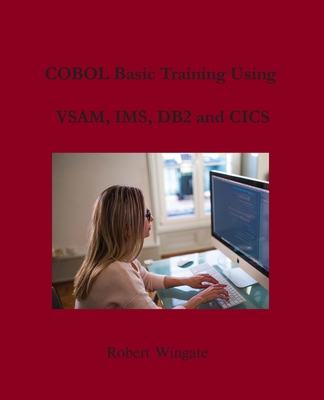 COBOL Basic Training Using VSAM, IMS, DB2 and CICS - Robert Wingate