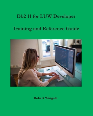 Db2 11 for LUW Developer Training and Reference Guide - Robert Wingate