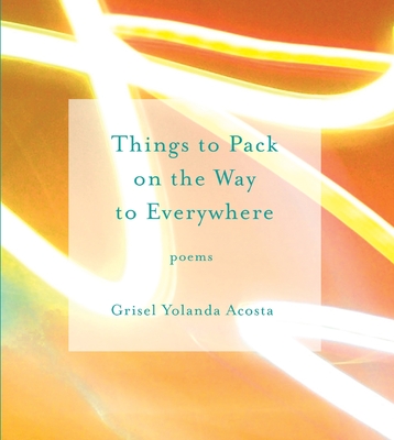 Things to Pack on the Way to Everywhere - Grisel Yolanda Acosta
