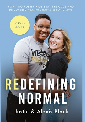 Redefining Normal: How Two Foster Kids Beat The Odds and Discovered Healing, Happiness and Love - Alexis Black