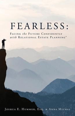 Fearless: Facing the Future Confidently with Relational Estate Planning - Esq Joshua Hummer