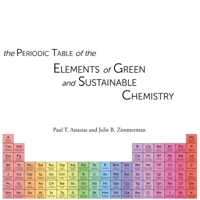 Coperta cărții 'The Periodic Table of the Elements of Green and Sustainable Chemistry - Julie B. Zimmerman'