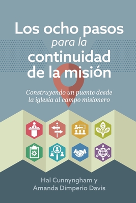 Los ocho pasos para la continuidad de la misión: Construyendo un puente desde la iglesia al campo misionero - Hal Cunnyngham
