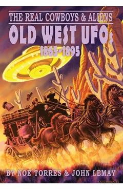 Coperta cărții 'The Real Cowboys & Aliens: Old West UFOs (1865-1895) - Noe Torres'
