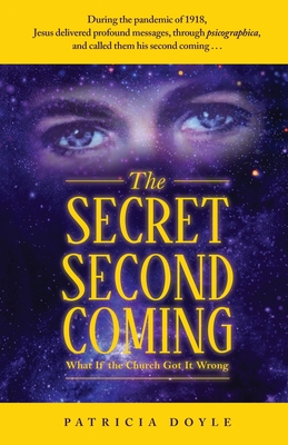 The Secret Second Coming: What If the Church Got It Wrong - Patricia Doyle
