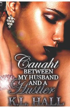 Coperta cărții 'Caught Between My Husband and a Hustler - K. L. Hall'