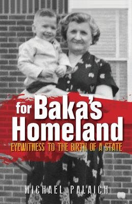 Coperta cărții 'For Baka's Homeland: Eyewitness to the Birth of a State - Michael Palaich'