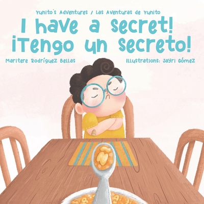 ¡I Have a Secret!/¡Tengo un Secreto!: Yunito's Adventures-Las Aventuras de Yunito - Jayri Gómez
