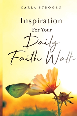 Inspiration For Your Daily Faith Walk - Carla Yvette Strogen