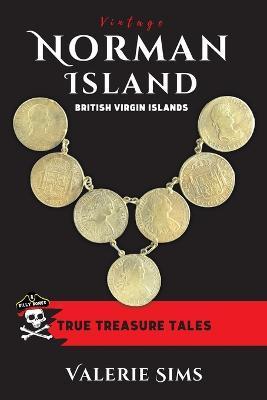 Vintage Norman Island: True Tales about a Real Treasure Island with Pirates and Buried Treasures in the British Virgin Islands - Valerie Sims