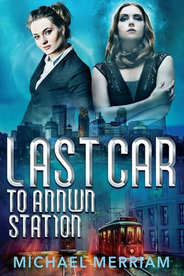 Last Car to Annwn Station - Michael Merriam