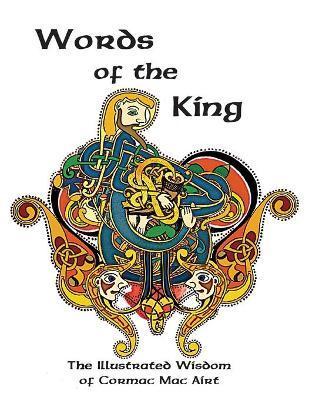 Words Of The King: The Illustrated Wisdom Of Cormac Mac Airt - Olivia Wylie