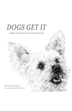 Dogs Get It: Advice I learned from my best friend - Mike Messeroff