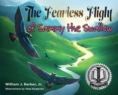 The Fearless Flight of Sammy the Swallow - William J. Barker