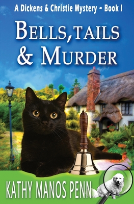 Bells, Tails, & Murder: (A Dickens & Christie Mystery) - Kathy Manos Penn