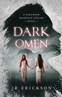 Dark Omen: A Northern Michigan Asylum Novel - J. R. Erickson