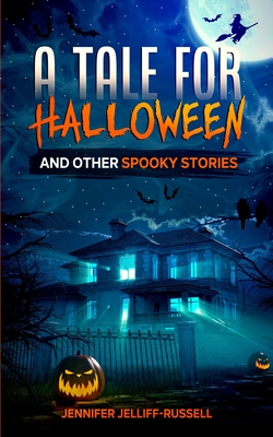 A Tale for Halloween and Other Spooky Stories: Scary Stories for Kids - Jennifer Jelliff-russell