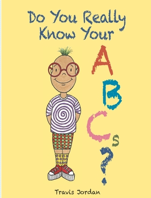 Do You Really Know Your ABCs? - Travis Jordan