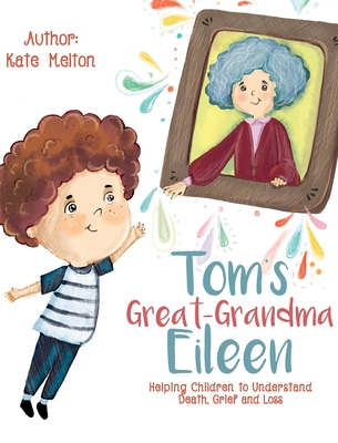 Tom's Great-Grandma Eileen: Those We Love, Don't Go Away - Kate Melton