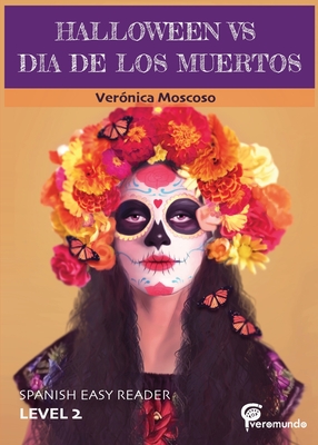 Halloween Vs Dia de Los Muertos: Spanish Easy Reader - Veronica Moscoso