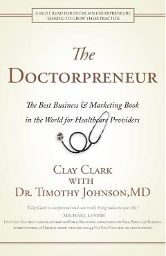 Doctorpreneur: The Best Business & Marketing Book in the World for Healthcare Providers - Clay Clark