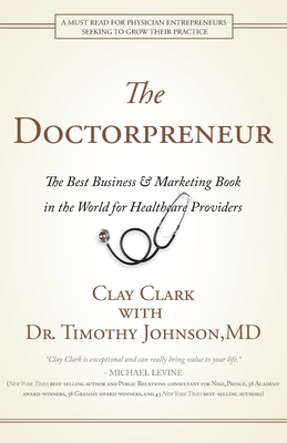Doctorpreneur: The Best Business & Marketing Book in the World for Healthcare Providers - Clay Clark