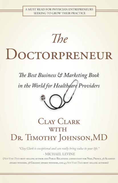 Doctorpreneur: The Best Business & Marketing Book in the World for Healthcare Providers - Clay Clark