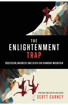 Coperta cărții 'The Enlightenment Trap: Obsession, Madness and Death on Diamond Mountain - Carney'