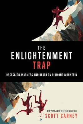 The Enlightenment Trap: Obsession, Madness and Death on Diamond Mountain - Carney