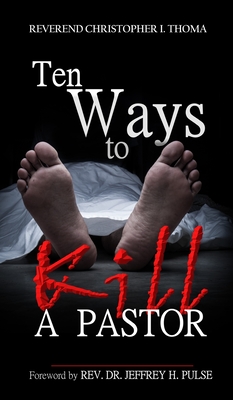 Ten Ways to Kill a Pastor - Christopher Ian Thoma