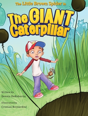 The Little Brown Spider in The Giant Caterpillar - Dennis Derobertis