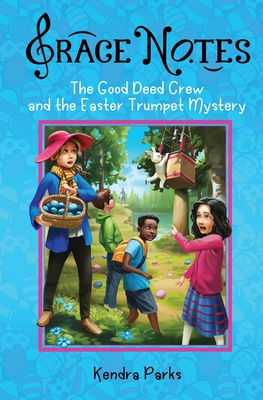The Good Deed Crew and the Easter Trumpet Mystery - Kendra A. Parks