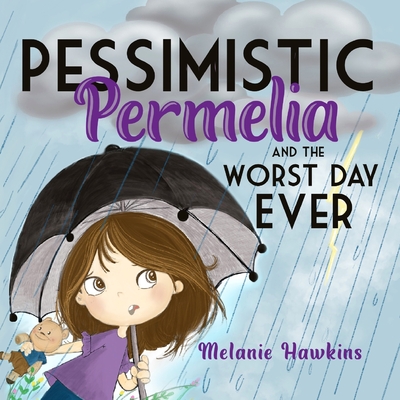 Pessimistic Permelia: and the Worst Day Ever - Melanie Hawkins