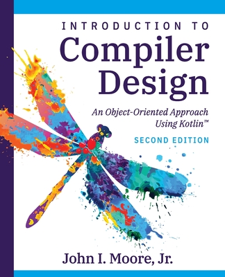 Compiler Design Using Kotlin(TM): An Object-Oriented Approach - John I. Moore