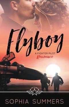 Coperta cărții 'Flyboy: A Fighter Pilot Romance - Sophia Summers'