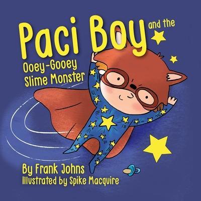 Paci Boy and the Ooey Gooey Slime Monster - Frank Johns
