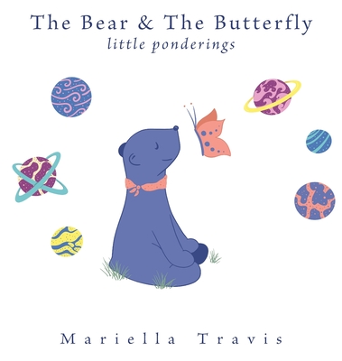 The Bear & The Butterfly: Little Ponderings - Mariella Travis