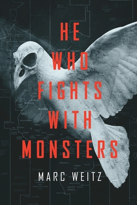 He Who Fights with Monsters - Marc Weitz