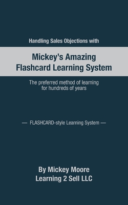 Handling Sales Objections: Using the Flash Card Style Learning System - Mickey Moore