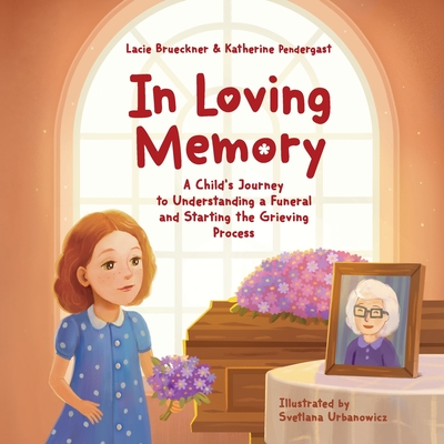 Coperta cărții 'In Loving Memory: A Child's Journey to Understanding a Funeral and Starting the Grieving Process - Katherine Pendergast'