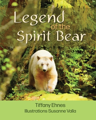 Legend of the Spirit Bear: Story of the Endangered Spirit Bear for Ages 6 to 8 - Tiffany Ehnes