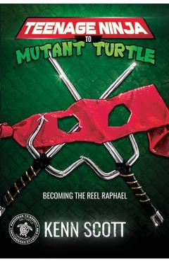 Coperta cărții 'Teenage Ninja to Mutant Turtle: Becoming the Reel Raphael - Kenn Scott'