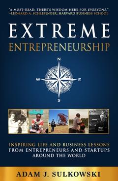Coperta cărții 'Extreme Entrepreneurship: Inspiring Life and Business Lessons from Entrepreneurs and Startups around the World - Adam'