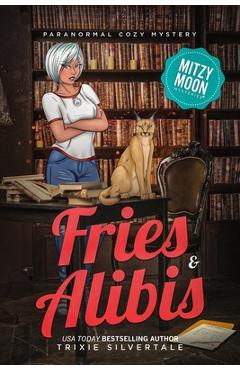 Fries and Alibis: Paranormal Cozy Mystery - Trixie Silvertale