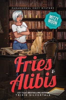 Fries and Alibis: Paranormal Cozy Mystery - Trixie Silvertale