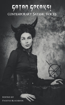 Satan Speaks!: Contemporary Satanic Voices - Faustus Blackbook
