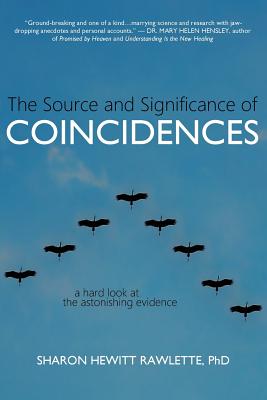 The Source and Significance of Coincidences: A Hard Look at the Astonishing Evidence - Sharon Hewitt Rawlette