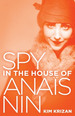Spy in the House of Anaïs Nin - Kim Krizan