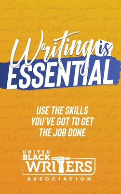 Writing is Essential: How to Use What You've Got to Get the Job Done - Judine Slaughter